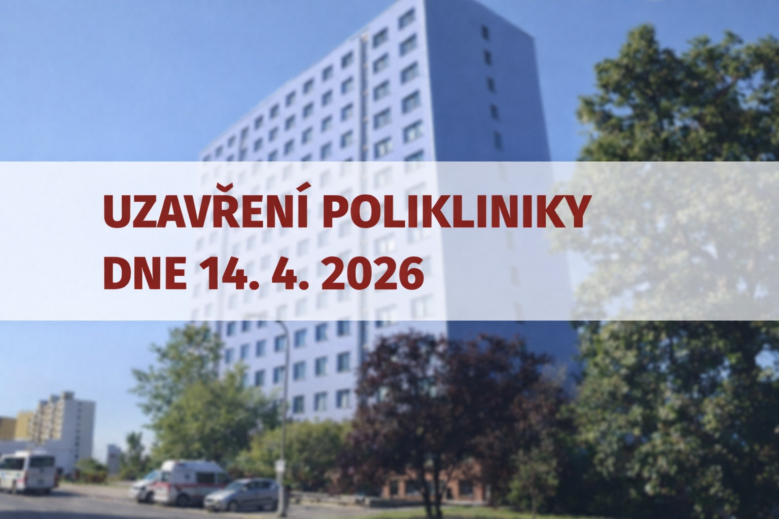 UZAVŘENÍ POLIKLINIKY DNE 14. 4. 2026